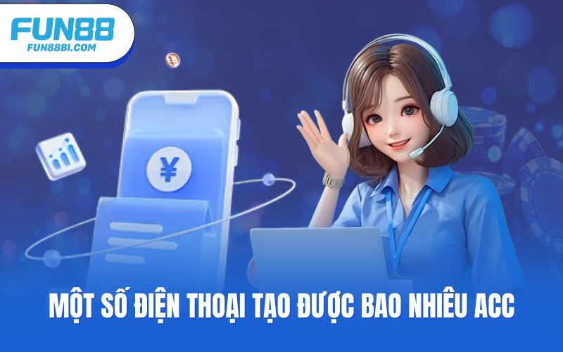 Một số điện thoại tạo được bao nhiêu acc